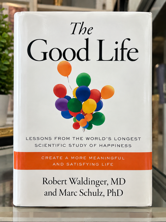 The Good Life – Robert Waldinger, MD & Marc Schulz, PhD